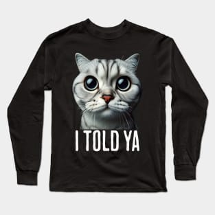 I TOLD YA Long Sleeve T-Shirt